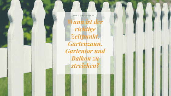 Wann-ist-der-richtige-Zeitpunkt-Gartenzaun-Gartentor-und-Balkon-zu-streichen